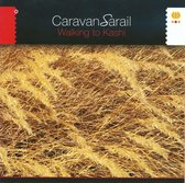 Caravansarail - Walking To Kashi (CD)