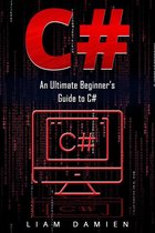 Series 1 1 - C#: An Ultimate Beginner’s Guide to C#