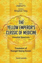 Yellow Emperor's Classic Of Medicine, The - Essential Questions: Translation Of Huangdi Neijing Suwen