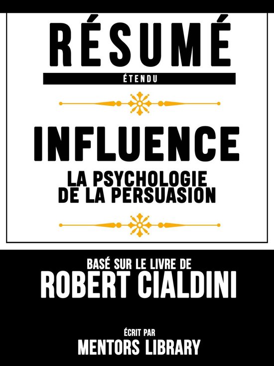 Resume Etendu: Influence : La Psychologie De La Persuasion - Base Sur ...