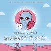 Stranger Planet Strange Planet