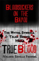 Bloodsuckers on the Bayou: The Myths, Symbols, and Tales Behind HBO’s True Blood