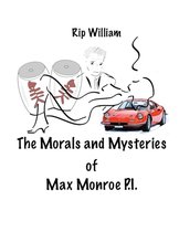 The Morals and Mysteries of Max Monroe P.I.