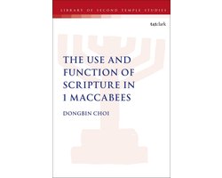 The Library of Second Temple Studies - The Use and Function of Scripture in 1 Maccabees