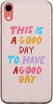 iPhone XR hoesje siliconen - This is a good day - Soft Case Telefoonhoesje - Tekst - Transparant, Roze