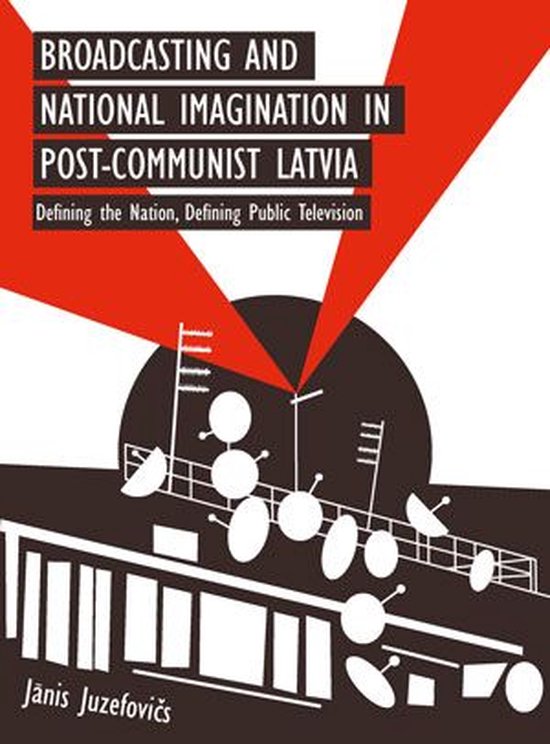 Broadcasting and National Imagination in Post-Communist Latv ... - cover