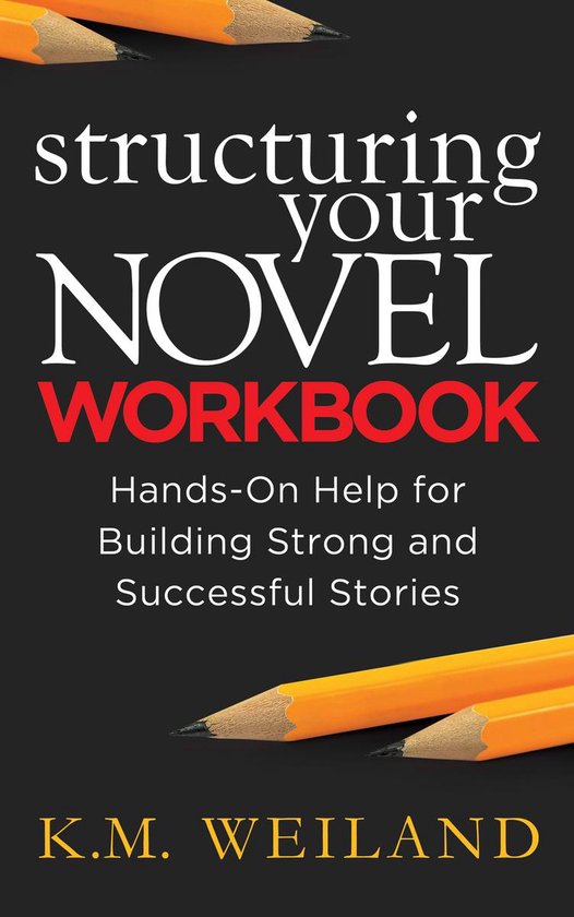Structuring Your Novel Workbook: Hands-On Help for Building  ... - cover