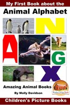 My First Book about the Animal Alphabet: Amazing Animal Books - Children's Picture Books
