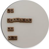 Dibond Wandcirkel - '' Be Fearless Be You''  - 30x30cm Foto op Aluminium Wandcirkel (met ophangsysteem)