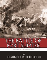 The Greatest Civil War Battles: The Battle of Fort Sumter