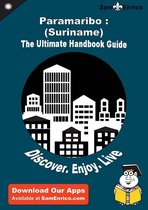 Ultimate Handbook Guide to Paramaribo : (Suriname) Travel Guide