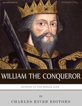 Legends of the Middle Ages: The Life and Legacy of William the Conqueror