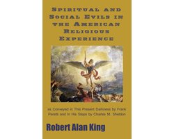 Spiritual and Social Evils in the American Religious Experience as Conveyed in This Present Darkness by Frank Peretti and In His Steps by Charles M. Sheldon