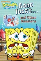 SpongeBob SquarePants - Good Ideas...and Other Disasters (SpongeBob SquarePants)