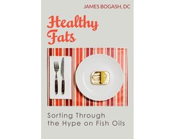 Healthy Fats: Sorting Through the Hype of Fish Oils and the Omega-3 Fatty Acids