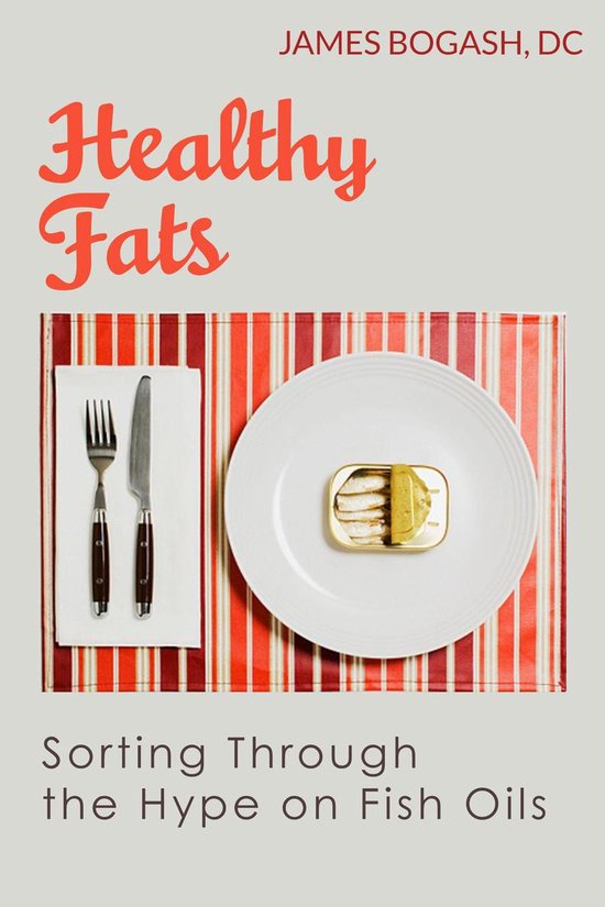 Healthy Fats: Sorting Through the Hype of Fish Oils and the  ... - cover