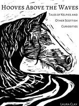 Hooves Above The Waves: Tales Of Kelpies And Other Scottish Curiosities