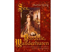 Sex - Bordelle - Wanderhuren. Kirchen- und Gesellschaftsmoral im 15. und 16. Jahrhundert