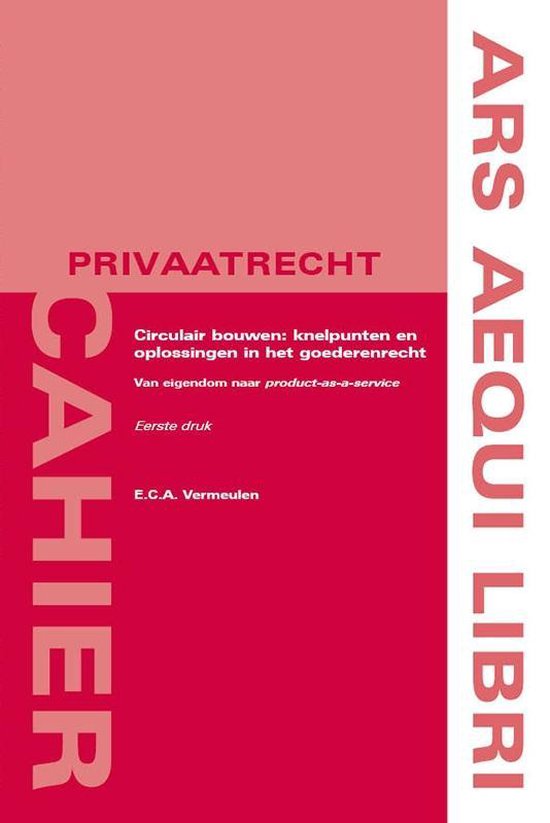 Ars Aequi Cahiers - Privaatrecht  -   Circulair bouwen: knelpunten en oplossingen in het goederenrecht - Eva Vermeulen