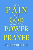 Life's Pain When God Is Silent & the Power of Prayer