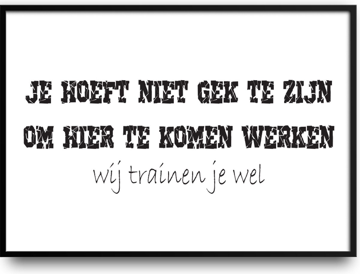 Je hoeft niet gek te zijn om hier te komen werken fotolijst met glas 50 x 70 cm bol