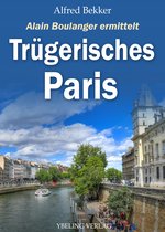Alain Boulanger ermittelt 5 - Trügerisches Paris: Frankreich Krimis