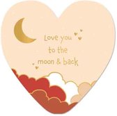 wenskaart - Love you to the moon and back - wenskaart met standaard - hart van goud - liefde - moederdag - valentijn - artige