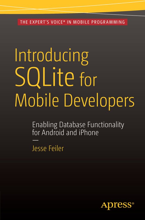 Introducing SQLite for Mobile Developers | 9781484217658 | Jesse Feiler ...