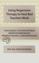 Using Regression Therapy to Heal Bad Teachers Work