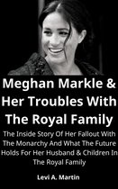Meghan Markle & Her Troubles With The Royal Family