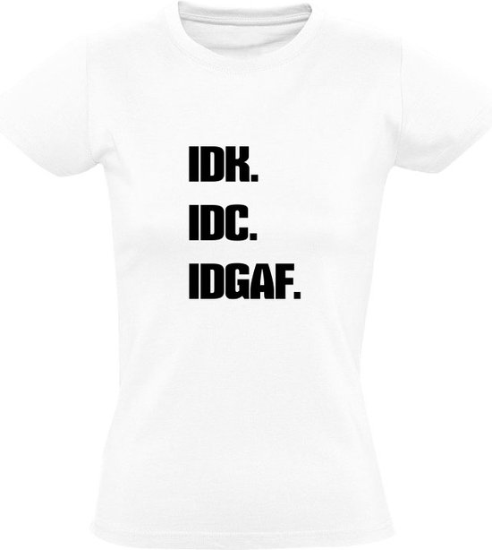 IDK. IDC. IDGAF. | Dames T-shirt | Ik weet het niet | I don’t know | Boeie | I don’t care | I don’t give a fuck | Fuck it | Schijt aan | Afkorting…
