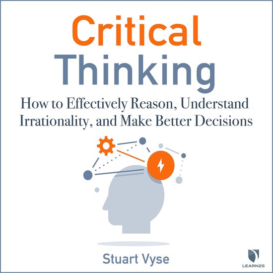 Critical Thinking: How to Effectively Reason, Understand Irr ... - cover