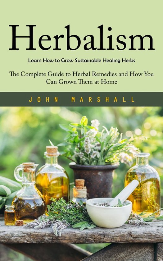 Herbalism: Learn How to Grow Sustainable Healing Herbs