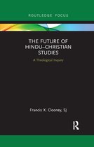 Routledge Hindu Studies Series-The Future of Hindu–Christian Studies