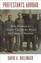 Protestants Abroad – How Missionaries Tried to Change the World but Changed America