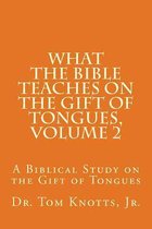 What the Bible Teaches on the Gift of Tongues, Volume 2