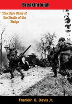 Breakthrough: The Epic Story of the Battle of the Bulge