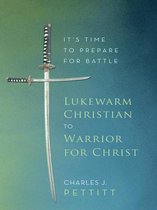 Lukewarm Christian to Warrior for Christ