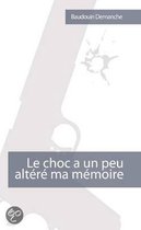 Le Choc a UN Peu Altere MA Memoire