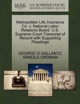 Metropolitan Life Insurance Co. V. National Labor Relations Board. U.S. Supreme Court Transcript of Record with Supporting Pleadings