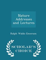 Nature, Addresses, and Lectures - Scholar's Choice Edition