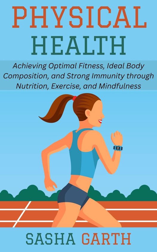 Optimal Body Health Physical Health: Achieving Optimal Fitness, Ideal Body Composition, and ...