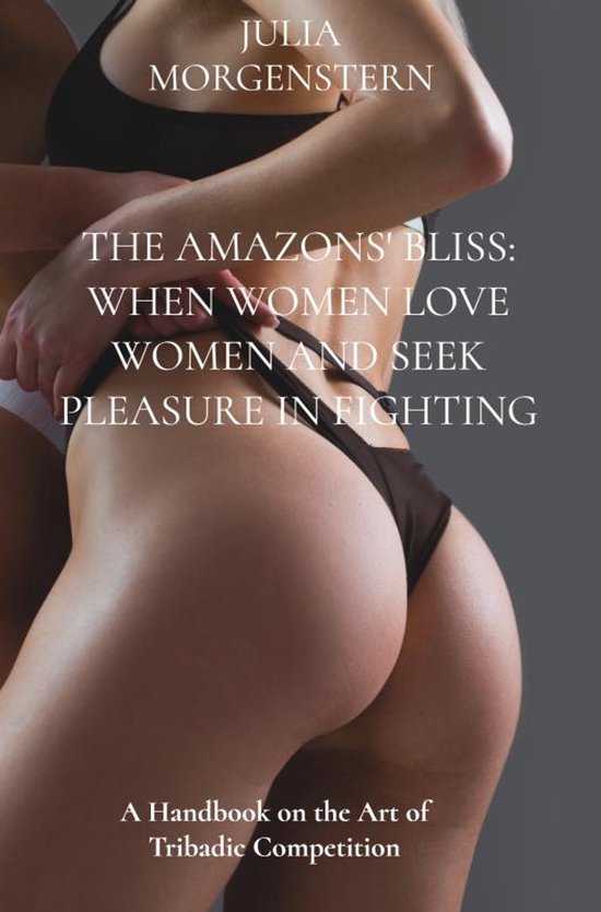 The Amazons' Bliss: When women love women and seek pleasure  ... - cover
