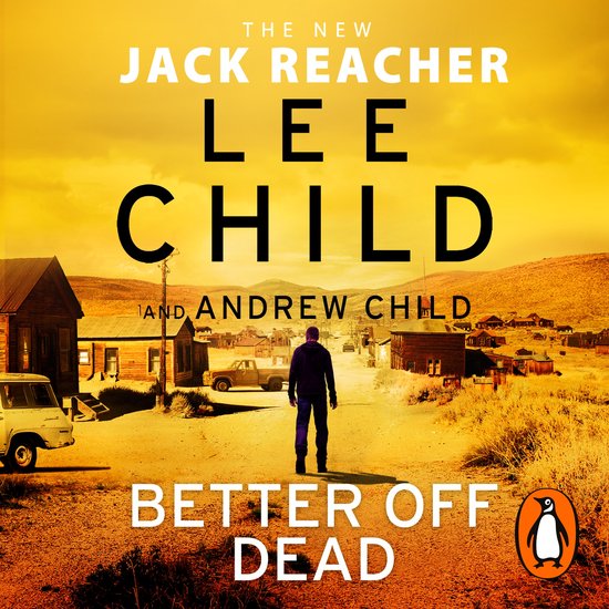 Couverture de livre "Better Off Dead" par Lee Child et Andrew Child. Un homme se tient de dos dans une ville désertique déserte. Le ciel d'arrière-plan est jaune avec des montagnes.
