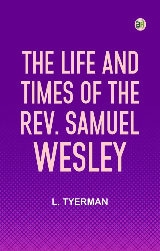 The life and times of the Rev. Samuel Wesley - cover