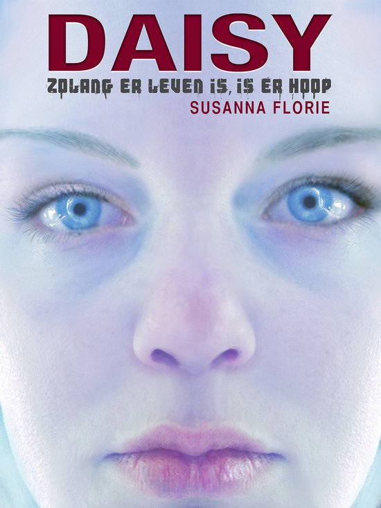Boekomslag Daisy. Close-up van blauwe ogen en lippen. Tekst: DAISY, Zolang er leven is, is er hoop, Susanna Florie.