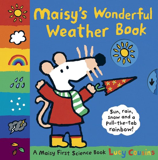 Maisy's Wonderful Weather Book. Een muis met een rode jas, groen gestreepte sjaal en gele laarzen houdt een paraplu vast met een regenboog. Met zon, regen, sneeuw en een regenboog om aan te trekken.