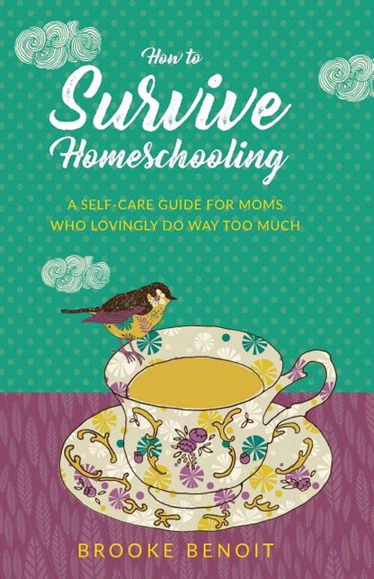 How to Survive Homeschooling - A Self-Care Guide for Moms Wh ... - cover