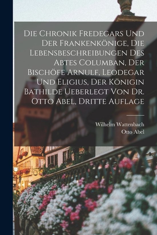 Die Chronik Fredegars und der Frankenkönige, die Lebensbesc ... - cover
