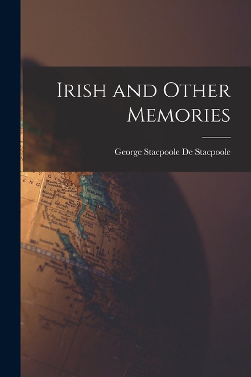 Irish And Other Memories van George Stacpoole De Stacpoole